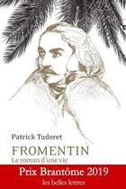 Couverture du livre « Fromentin ; le roman d'une vie » de Patrick Tudoret aux éditions Belles Lettres