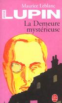 Couverture du livre « Arsène Lupin ; la demeure mystérieuse » de Maurice Leblanc aux éditions Le Livre De Poche