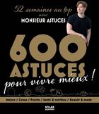 Couverture du livre « 600 astuces pour vivre mieux ! » de Monsieur Astuces aux éditions Solar