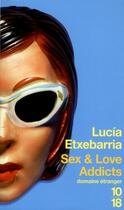 Couverture du livre « Sex & love addicts » de Lucia Etxebarria aux éditions 10/18