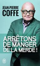 Couverture du livre « Arrêtons de manger de la merde ! » de Jean-Pierre Coffe aux éditions J'ai Lu