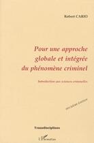 Couverture du livre « Pour une approche globale et intégrée du phénomène criminel » de Robert Cario aux éditions Editions L'harmattan