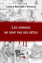 Couverture du livre « Les animaux ne sont pas des bêtes » de Ludiane De Broceliande et Hypodraleu aux éditions Editions Du Net