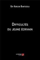 Couverture du livre « Difficultes du jeune ecrivain » de Biantsissila G A. aux éditions Editions Du Net