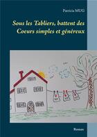 Couverture du livre « Sous les tabliers, battent des coeurs simples et généreux » de Patricia Mug aux éditions Books On Demand