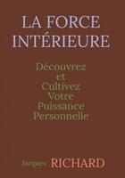 Couverture du livre « LA FORCE INTÉRIEURE » de Jacques Richard aux éditions Thebookedition.com