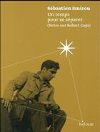 Couverture du livre « Un temps pour se séparer ; notes sur Robert Capa » de Sébastien Smirou aux éditions Helium
