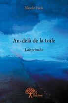 Couverture du livre « Au dela de la toile - labyrinthe » de Nicole Fack aux éditions Edilivre