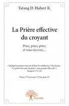 Couverture du livre « La prière effective du croyant » de D. Tatang et R. Hubert aux éditions Edilivre