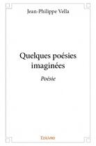 Couverture du livre « Quelques poésies imaginées » de Jean-Philippe Vella aux éditions Edilivre