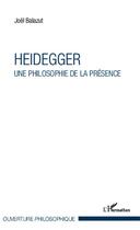 Couverture du livre « Heidegger, une philosophie de la présence » de Joel Balazut aux éditions Editions L'harmattan