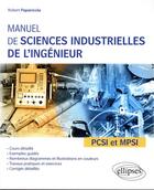 Couverture du livre « Manuel de sciences industrielles de l'ingénieur ; PCSI et MPSI » de Robert Papanicola aux éditions Ellipses