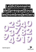 Couverture du livre « Le dictionnaire de (presque) tous les nombres entiers » de Daniel Lignon aux éditions Ellipses