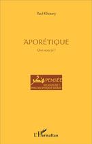 Couverture du livre « Aporétique ; que scay-je ? » de Paul Khoury aux éditions L'harmattan