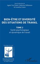 Couverture du livre « Bien être et diversité des situations de travail t.2 ; santé, psychologie et dynamique de travail » de Agnes Van Daele et Catherine Hellemans et Annalisa Casini aux éditions L'harmattan