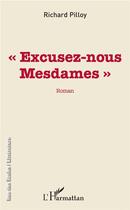 Couverture du livre « Excusez-nous mesdames » de Richard Pilloy aux éditions L'harmattan