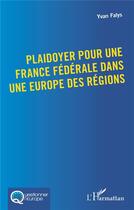 Couverture du livre « Plaidoyer pour une france federale dans une europe des regions » de Yvan Falys aux éditions L'harmattan