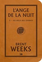 Couverture du livre « L'ange de la nuit Tome 3 : au-delà des ombres » de Brent Weeks aux éditions Bragelonne