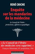 Couverture du livre « Enquête sur les mandarins de la médecine » de Rene Chiche aux éditions Editions Du Moment