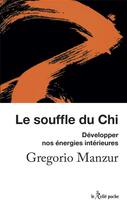 Couverture du livre « Le souffle du chi : découvrir son énergie intérieure » de Gregorio Manzur aux éditions Relie