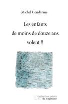 Couverture du livre « Les enfants de moins de douze ans volent !! » de Gendarme Michel aux éditions Cahiers De L'egare