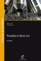 Couverture du livre « Procédés et génie civil ; JIFT 2015 » de Philippe Kapsa et Minh-Tan Do aux éditions Presses De L'ecole Des Mines