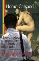 Couverture du livre « Homo cassand t.3 ; le cheval bleu se promène sur l'horizon, deux fois » de Philippe Cassand aux éditions Gaies Et Lesbiennes