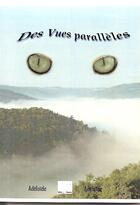 Couverture du livre « Des vues parallèles » de Adelaide aux éditions Mille Plumes