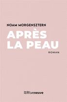 Couverture du livre « Après la peau » de Noam Morgensztern aux éditions Riveneuve