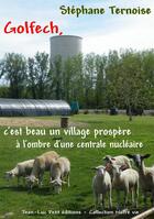 Couverture du livre « Golfech, c'est beau un village prospère à l'ombre d'une centrale nucléaire » de Stephane Ternoise aux éditions Jean-luc Petit Editions