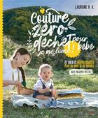 Couverture du livre « Couture zéro déchet pour bébé, je me lance ! : 27 objets réutilisables pour un mode de vie durable » de Laurane R. K. aux éditions Thierry Souccar