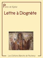 Couverture du livre « Lettre à Diognète » de  aux éditions Les Editions Blanche De Peuterey