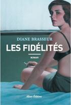 Couverture du livre « Les fidélités » de Diane Brasseur aux éditions Allary