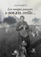 Couverture du livre « Les nuages passent, le soleil veille... : une histoire vécue et un récit conté » de Pascal Jacquot aux éditions Les Trois Colonnes