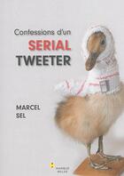 Couverture du livre « Confessions d'un serial tweeter » de Marcel Sel aux éditions Bord De L'eau