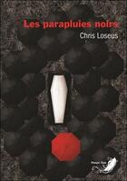 Couverture du livre « Les parapluies noirs » de Chris Loseus aux éditions Phenix Noir