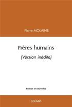 Couverture du livre « Freres humains - (version inedite) » de Pierre Molaine aux éditions Edilivre