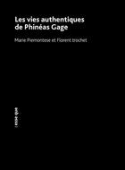 Couverture du livre « Les vies authentiques de Phinéas Gage » de Florent Trochel et Marie Piemontese aux éditions Esse Que