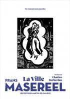 Couverture du livre « La ville » de Frans Masereel aux éditions Martin De Halleux