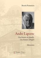 Couverture du livre « André Laporte, une histoire de famille, une histoire d'Anglet » de Benoit Pommiers aux éditions France Libris Publication