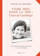 Couverture du livre « Vivre dieu dans la joie : Claire de Castelbajac » de Solange De Castelbajac aux éditions Yeshoua