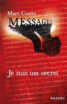 Couverture du livre « Messages T.1 ; je suis ton secret » de Marc Cantin aux éditions Rageot