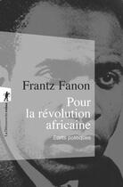 Couverture du livre « Pour la révolution africaine : écrits politiques » de Frantz Fanon aux éditions La Decouverte
