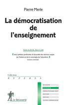 Couverture du livre « La démocratisation de l'enseignement (3e édition) » de Pierre Merle aux éditions La Decouverte