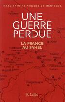 Couverture du livre « Une guerre perdue ; la France au Sahel » de Marc-Antoine Perouse De Montclos aux éditions Lattes