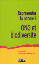 Couverture du livre « Representer la nature ? ONG et biodiversité » de Aubertin/Catherine aux éditions Ird Editions