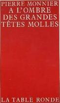 Couverture du livre « A l'ombre des grandes tetes molles » de Pierre Monnier aux éditions Table Ronde