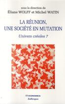 Couverture du livre « La Réunion, une société en mutation ; univers créoles 7 » de Michel Watin et Eliane Wolff aux éditions Economica