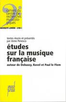 Couverture du livre « Études sur la musique française : Autour de Debussy, Ravel et Paul Le Flem » de Anne Penesco aux éditions Pu De Lyon