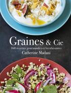 Couverture du livre « Graines et compagnie ; 160 recettes gourmandes et bienfaisantes » de Catherine Madani aux éditions La Martiniere
